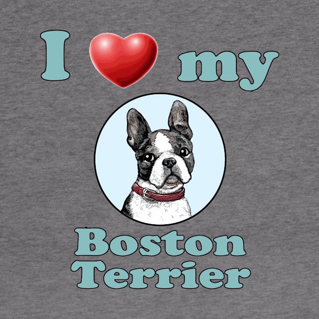 I Love My Boston Terrier by Naves